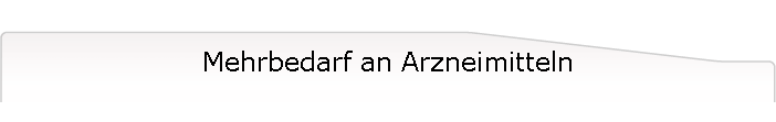 Mehrbedarf an Arzneimitteln